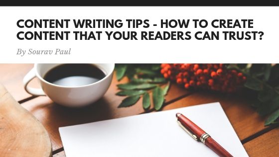 Content Writing Tips – How To Create Content That Your Readers Can Trust?